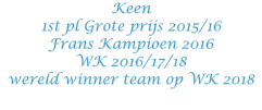 Keen 1st pl Grote prijs 2015/16 Frans Kampioen 2016 WK 2016/17/18 wereld winner team op WK 2018